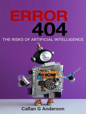 cover image of Error 404- the Risks of Artificial Intelligence